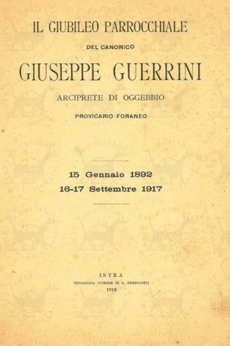 AA VV - Il giubileo parrocchiale del canonico Giuseppe Guerrini Arciprete di Oggebbio Provicario Foraneo 15 gennaio 1862 16-17 settembre 1917