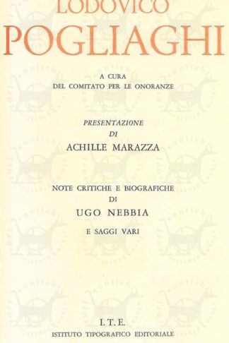 AA VV - Lodovico Pogliaghi A cura del Comitato per le onoranze Nella vita e nelle opere A cura del Comitato per le onoranze Presentazione di Achille Marazza Note critiche e biografiche di Ugo Nebbia e Saggi Vari