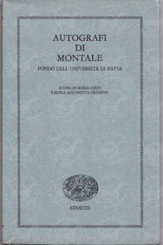 AA. VV. - Autografi di Montale. Fondo dell'Università di Pavia. A cura di Maria Corti e Maria Antonietta Grignani.