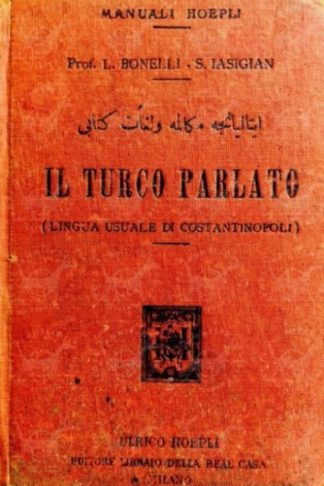 AA. VV. - Il turco parlato Lingua usuale di Costantinopoli. Cenni grammaticali dialoghi e vocabolario italiano turco