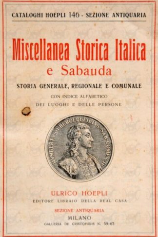 AA.VV. - Catalogo Hoepli numero 146 Miscellanea storica italica e sabauda Storia generale. Regionale e Comunale. Con indice alfabetico dei luoghi e delle persone