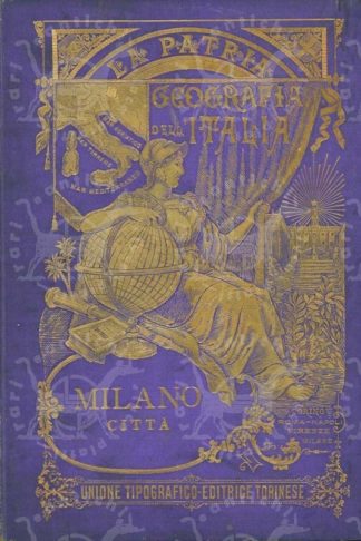 AA.VV. - Cenni storici e descrittivi della città di Milano e circondario. Collana La Patria Geografia dell’Italia Cenni storici costumi topografia prodotti industria commercio mari fiumi laghi canali strade ponti strade ferrate porti monumenti dati statistici popolazione istruzione..ecc. Opera compilata dal Professore Gustavo Strafforello Per Gustavo Chiesi