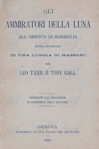 AA.VV. - Gli ammiratori della luna all’oriente di Marsiglia. Storia piacevole di una loggia di Massoni Versione dal francese di proprietà dell’editore