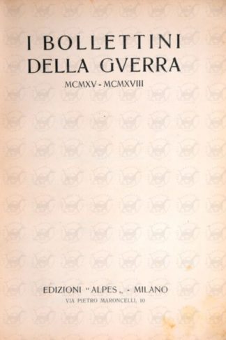 AA.VV. - I bollettini della guerra MCMXV - MCMXVIII. Prefazione di Benito Mussolini