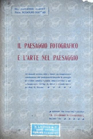 AA.VV. - Il paesaggio fotografico e l’arte nel paesaggio. Gli elementi artistici ottici e tecnici che maggiormente contribuiscono alla produzione di fotografie di paesaggio di carattere artistico