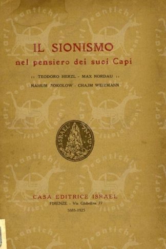 AA.VV. - Il sionismo nel pensiero dei suoi capi. Teodoro Herzl - Max Nordau - Nahum Sokolow - Chajm Weizmann Per cura di Dante Lattes e Mosè Beilinson Con tre tavole fuori testo