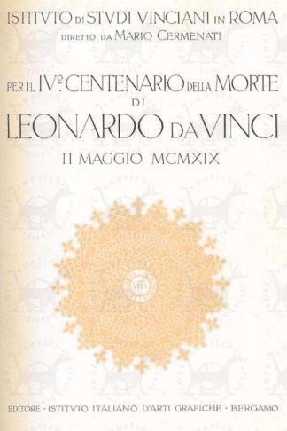 AA.VV. - Istituto di Studi Vinciani in Roma Diretto da Mario Cermenati. Per il IV° centenario della morte di Leonardo da Vinci 11 maggio 1919