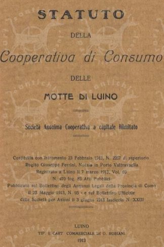 AA.VV. - Statuto della cooperativa di consumo delle Motte di Luino. Società Anonima Cooperativa a capitale illimitato Costituita con istromento 23 febbraio 1913 Rogito Giuseppe Ferrini notaio in Porto Valtravaglia
