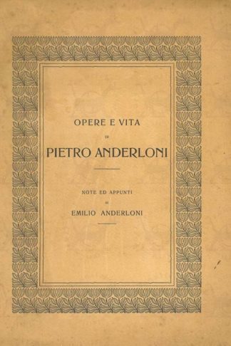 ANDERLONI EMILIO - Opere e vita di Pietro Anderloni. Note ed appunti