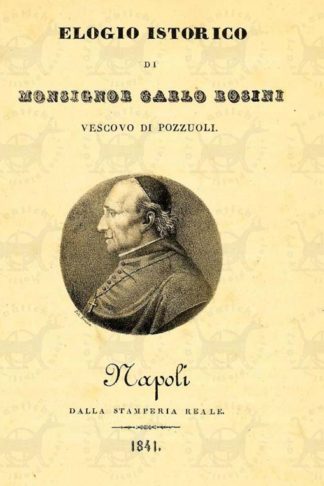 ANONIMO - Elogio storico di monsignor Carlo Rosini vescovo di Pozzuoli