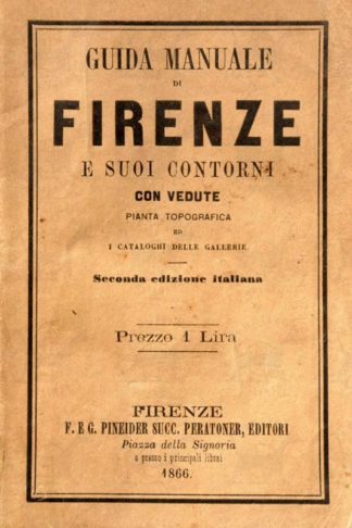 ANONIMO - Guida manuale di Firenze e suoi contorni 1866. Con vedute pianta topografica ed i cataloghi delle gallerie Seconda edizione italiana