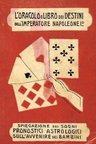 ANONIMO - L'oracolo nuovissimo ossia il libro dei destini dell'imperatore Napoleone I