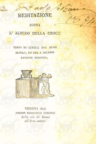 ANONIMO - Meditazione sopra l'albero della croce. Testo in lingua del buon secolo ed ora a miglior lezione ridotto
