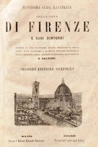 ANONIMO - Nuovissima guida illustrata della città di Firenze e suoi dintorni. Adorna di una nuovissima pianta topografica della città d’un panorama ed i molte finissime incisioni in legno eseguite sopra apposite fotografie dall’artista G. Salvioni Seconda edizione