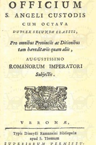 ANONIMO - Officium S. Angeli Custodis. Cum octava duplex secunde classis Pro omnibus provinciis ac Ditionibus tam haereditariis quam aliis Augustissimo Romanorum Imperatori Subjectis