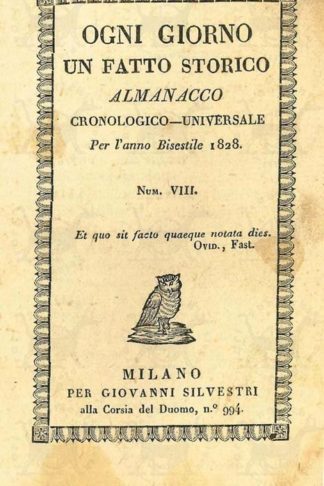 ANONIMO - Ogni giorno un fatto storico Almanacco Cronologico – Universale Per l’anno bisestile 1828 Num VIII