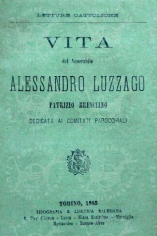 COTTINELLI ANTONIO - Vita del venerabile Alessandro Luzzano Patrizio bresciano Dedicata ai comitati parocchiali (parrocchiali)
