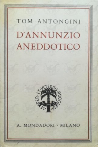 ANTONGINI TOM – D’Annunzio aneddotico
