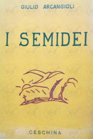 ARCANGIOLI GIULIO - I semidei Poesie presentate da Michele Saponaro