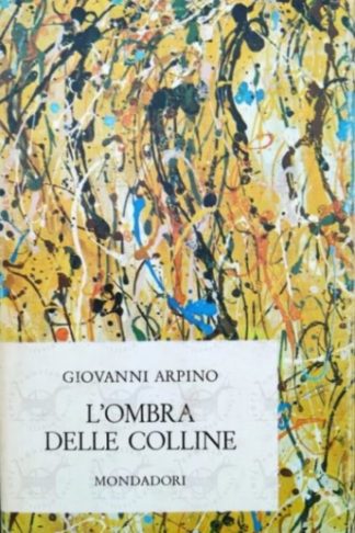 ARPINO GIOVANNI - L'ombra delle colline