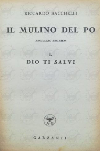 BACCHELLI RICCARDO - Il mulino del Po 1 Dio ti salvi