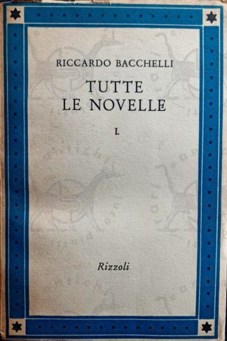 BACCHELLI RICCARDO - Tutte le novelle 1911 - 1951 Volume 1. Il brigante di Tacca Lupo Favole Racconti, Narrativa disperati Novelle giocose - Copertina anteriore