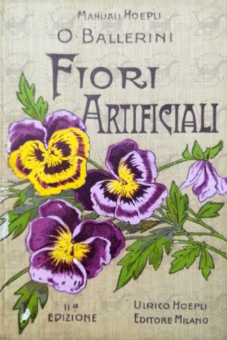 BALLERINI OTTORINO - Fiori artificiali. Manuale del fiorista
