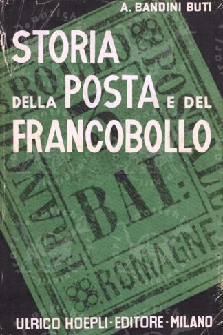 BANDINI BUTI ANTONIO - Storia della posta e del francobollo. Seconda edizione riveduta e aumentata Con 570 illustrazioni in nero 16 tavole a colori e una carta geografica fuori testo