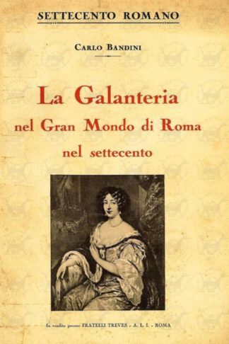 BANDINI CARLO - La galanteria nel gran mondo di Roma nel Settecento