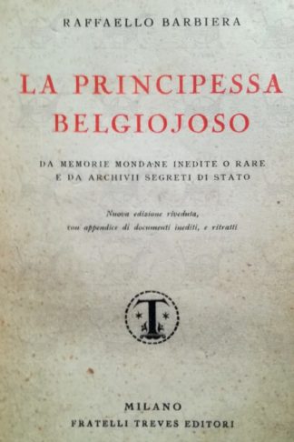 BARBIERA RAFFAELLO – La principessa Belgiojoso. Da memorie mondane inedite o rare e da archivi segreti di stato nuova edizione riveduta con appendice di documenti inediti e ritratti