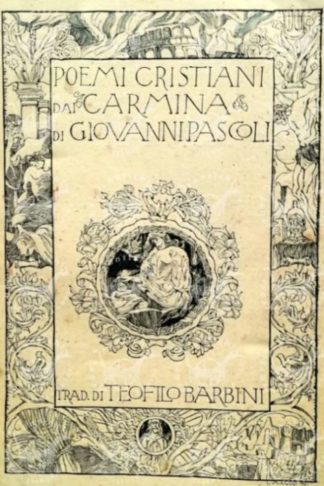 BARBINI TEOFILO - Poemi cristiani dai carminata di Giovanni Pascoli