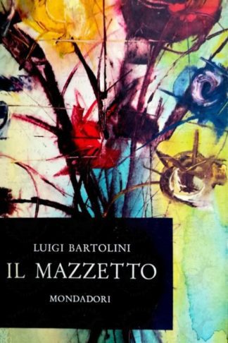BARTOLINI LUIGI - Il mazzetto prose e poesie