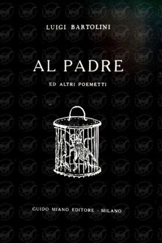 BARTOLINI LUIGI – Al padre ed altri poemetti
