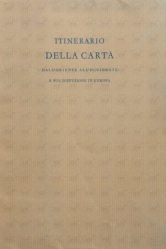 BASANOFF ANNE - Itinerario della carta. Dall’Oriente all’Occidente e sua diffusione in Europa