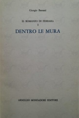 BASSANI GIORGIO – Il romanzo di Ferrara i dentro le mura