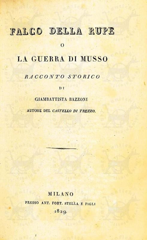 BAZZONI GIAMBATTISTA - Falco della rupe o la guerra di Musso. Racconto storico di Giambattista Bazzoni autore del Castello di Trezzo