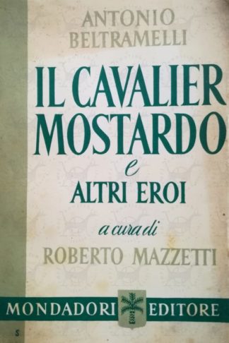 BELTRAMELLI ANTONIO - Il cavalier mostardo e altri eroi