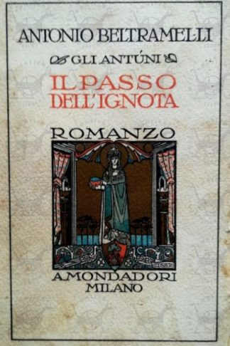 BELTRAMELLI ANTONIO – Gli antuni il passo dell’ignota