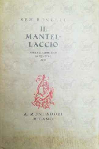 BENELLI SEM - Il mantellaccio. Poema drammatico in quattro atti