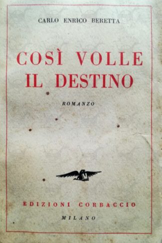 BERETTA CARLO ENRICO – Così volle il destino. Romanzo
