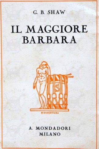 BERNARD SHAW GEORGE - Il maggiore Barbara. Tre atti