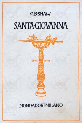 BERNARD SHAW GEORGE - Santa Giovanna. Cronaca drammatizzata in quattro atti e un epilogo