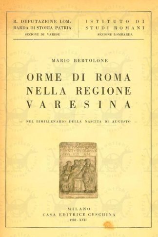 BERTOLONE MARIO - Orme di Roma nella regione varesina. Nel bimillenario della nascita di Augusto