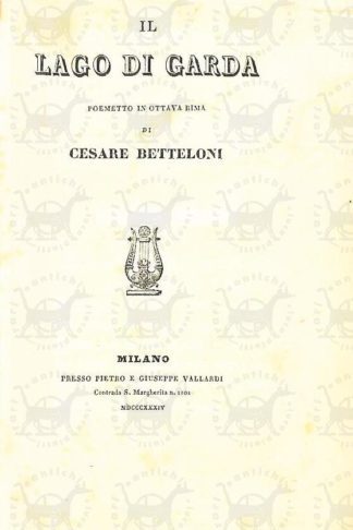 BETTELONI CESARE - Il lago di Garda. Poemetto in ottava rima