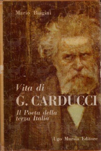 BIAGINI MARIO - Il poeta della terza Italia. Vita di Giosuè Carducci. - Custodia editoriale