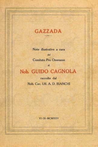 BIANCHI A D - Gazzada. Note illustrative a cura del Comitato Pro Onoranze al Nob Guido Gagnola raccolte dal Nob Cav Uff A D Bianchi VI – IX – MCMXXV