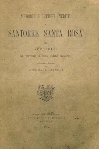 BIANCHI NICOMEDE (comm.) - Memorie e lettere inedite di Santorre di Santa Rosa. Con appendice di lettere di Gian Carlo Sismondi