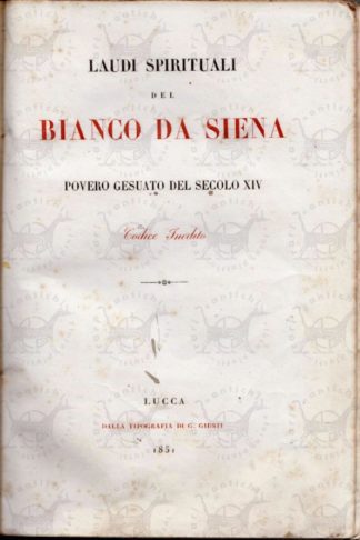 BIANCO DA SIENA - Laudi spirituali del Bianco da Siena Povero gesuato del secolo XIV Codice inedito