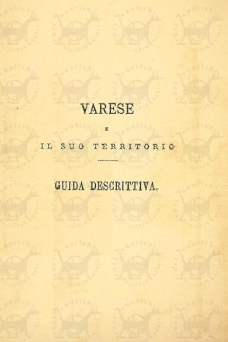 BIZZOZERO GIULIO CESARE - Varese e il suo territorio. Guida descrittiva preceduta da cenni geologici del prof L. Maggi ed illustrata con un panorama di Varese con incisioni intercalate nel testo e una carta topografica