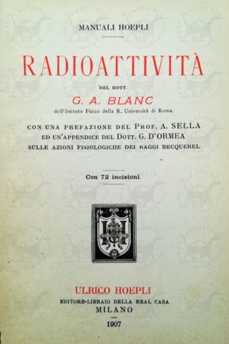 BLANC GIAN ALBERTO - Radioattività. Con una prefazione del prof. A. Sella ed un'appendice di G. D'Ormea sulle azioni fisiche dei raggi Becquerel Frontespizio
